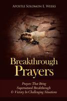 Breakthrough Prayers: Prayers That Bring Supernatural Breakthrough & Victory in Challenging Situations 1530257972 Book Cover