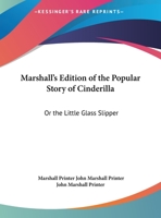 Marshall's Edition Of The Popular Story Of Cinderilla: Or The Little Glass Slipper 1169489656 Book Cover