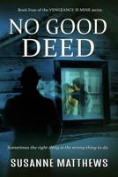 No Good Deed: Vengeance Is Mine Series, Book Four 1078314896 Book Cover