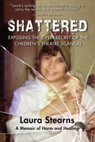Shattered: Exposing the Open Secret of the Children's Theatre Scandal 1959770101 Book Cover
