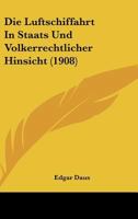 Die Luftschiffahrt In Staats Und Volkerrechtlicher Hinsicht (1908) 1161111298 Book Cover