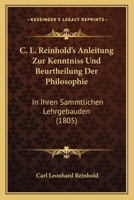 C. L. Reinhold's Anleitung Zur Kenntniss Und Beurtheilung Der Philosophie: In Ihren Sammtlichen Lehrgebauden (1805) 1160719675 Book Cover