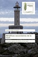 Bénéfices secondaires de la mort: Un autre aperçu du drame de la mort 6202297212 Book Cover
