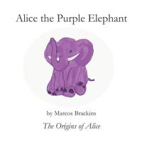 Alice the Purple Elephant : The Origins of Alice 179766154X Book Cover