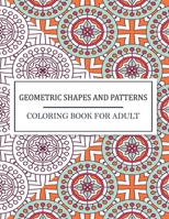 Geometric Shapes and Patterns Coloring Book For Adult: Geometric Patterns Coloring Book Stress Relieving Designs that are Great for Relaxation. Perfect coloring book stress relieving Geometric designs B088B6DB6F Book Cover