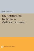 The Antifraternal Tradition in Medieval Literature 0691610843 Book Cover