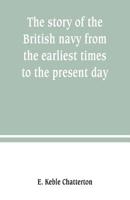 The Story of the British Navy - From the Earliest Times to the Present Day 9389247535 Book Cover