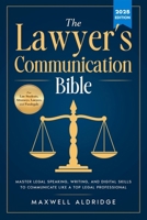 The Lawyer's Communication Bible: Master Legal Speaking, Writing, and Digital Skills to Communicate Like a Top Legal Professional B0FF31WQFR Book Cover
