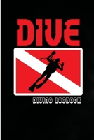 Dive: Logbook Diving, Scuba Diving gifts for divers, Deep Sea Dive book. 1652998306 Book Cover