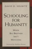 Schooling for Humanity: When Big Brother Isn't Watching 0820452076 Book Cover