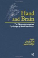 Hand and Brain: The Neurophysiology and Psychology of Hand Movements 0127594418 Book Cover