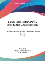 Rama's Later History, Part 1, Introduction And Translation: Or Uttara-Rama-Charita, An Ancient Hindu Drama 1166968863 Book Cover