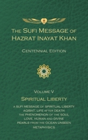 Sufi Message of Hazrat Inayat Khan Vol. 5 Centennial Edition: Spiritual Liberty (The Sufi Message of Hazrat Inayat Khan, Centennial Edition) 1941810373 Book Cover