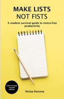 Make Lists Not Fists: A Student Survival Guide to Stress-Free Productivity 1535180676 Book Cover