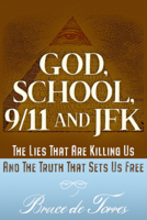 GOD, SCHOOL, 9/11, AND JFK: THE TRUTH THAT SETS US FREE: The Lies That Are Killing Us 1634243498 Book Cover