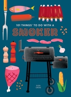101 Things to Do With a Smoker 1423662458 Book Cover