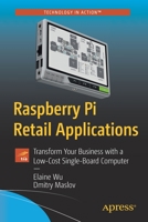 Raspberry Pi Retail Applications: Transform Your Business with a Low-Cost Single-Board Computer 1484279506 Book Cover