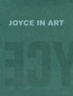 Joyce In Art: Visual Art Inspired By James Joyce B006CNXIOO Book Cover