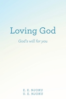 Loving God: God’s will for you 1665788364 Book Cover