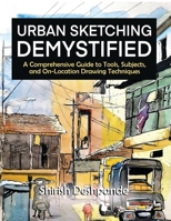 Urban Sketching Demystified: A Comprehensive Guide to Tools, Subjects, and On-Location Drawing Techniques B0H75ZTS2V Book Cover