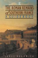 Roman Remains of Southern France: A Guide Book 0415143586 Book Cover