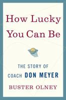 How Lucky You Can Be: The Story of Coach Don Meyer 034552411X Book Cover