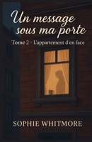 Un message sous ma porte – Tome 2 : L’appartement d’en face: Une romance douce et intrigante, où les émotions résonnent entre les murs, et où chaque pièce a son secret. (French Edition) B0FL1XC1HL Book Cover