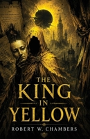 The King in Yellow: A Classic of Cosmic Horror, Madness, and Forbidden Art B0H22Z3W7J Book Cover