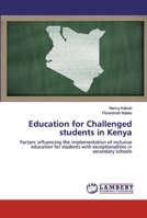 Education for Challenged students in Kenya: Factors influencing the implementation of inclusive education for students with exceptionalities in secondary schools 6200463980 Book Cover
