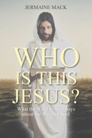 Who Is This Jesus?: What the Word of God Says about the Word of God 1098092236 Book Cover