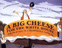 A Big Cheese for the White House: The True Tale of a Tremendous Cheddar 0374406278 Book Cover
