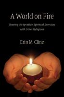 A World on Fire: Sharing the Ignatian Spiritual Exercises with Other Religions 0813229774 Book Cover