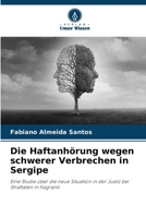 Die Haftanhörung wegen schwerer Verbrechen in Sergipe: Eine Studie über die neue Situation in der Justiz bei Straftaten in flagranti 6206192121 Book Cover