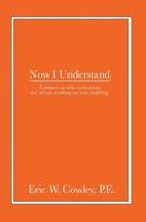 Now I Understand: A primer on why contractors are always working on your building. 0595369669 Book Cover