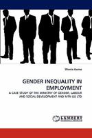 GENDER INEQUALITY IN EMPLOYMENT: A CASE STUDY OF THE MINISTRY OF GENDER, LABOUR AND SOCIAL DEVELOPMENT AND MTN (U) LTD 3843356335 Book Cover