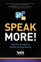 Speak More!: Marketing Strategies to Get More Speaking Business 1938416023 Book Cover