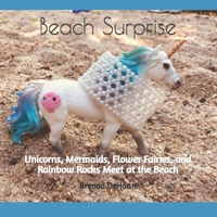 Beach Surprise: Unicorns, Mermaids, Flower Fairies, and Rainbow Rocks Meet at the Beach 1073583236 Book Cover
