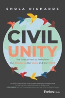 Civil Unity: The Radical Path to Transform Our Discourse, Our Lives, and Our World B0CZ3QT2SL Book Cover