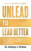 Unlead to Lead Better: The Emotional Intelligence Advantage in Modern Leadership B0H1N46LBQ Book Cover