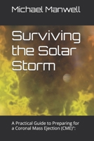 Surviving the Solar Storm: A Practical Guide to Preparing for a Coronal Mass Ejection (CME)" B0FG1P4DQ5 Book Cover