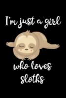 Just A Girl Who Loves Sloths: Sloths Notebook | Journal Or Notepad For Girls | Cute Sloths Lovers Gift For Girls (Lined, 6" x 9”) 1691385239 Book Cover