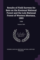 Results of Field Surveys for Bats on the Kootenai National Forest and the Lolo National Forest of Western Montana, 1993: 1994; Volume 1994 1378194705 Book Cover