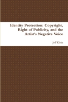 Identity Protection: Copyright, Right of Publicity, and the Artist's Negative Voice 1329640543 Book Cover