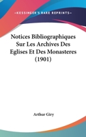 Notices Bibliographiques Sur Les Archives Des A(c)Glises Et Des Monasta]res de L'A(c)Poque Carolingienne 201355768X Book Cover