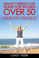Healthy Weight Loss Guide for Women Over 50 : The Ultimate Guide to Shed Weight, Stay in Shape and Live a Healthier Lifestyle 1987617487 Book Cover