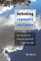 Rethinking Community Resilience : The Politics of Disaster Recovery in New Orleans 1479804908 Book Cover