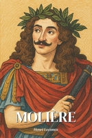 Molière : l'essentiel de sa vie en 200 pages: Découvrez comment Molière, virtuose du verbe et miroir impitoyable de son siècle, a bouleversé la scène ... en mêlant rire et tragédie. (French Edition) B0F3TNNMSZ Book Cover