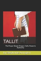 Tallit: The Prayer Shawl: Prayer, Faith, Power & Authority 1701381893 Book Cover