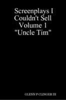 Screenplays I Couldn't Sell Volume 1 Uncle Tim"" (Screenplays I Couldn't Sell) 1430311592 Book Cover