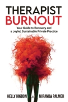 Therapist Burnout: Your Guide to Recovery and a Joyful, Sustainable Private Practice B0BP45V4WG Book Cover